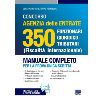 Concorso Agenzia Delle Entrate 350 Funzionari giuridico tributari (Fiscalità internazionale). Manuale completo per la prova unica scritta. Con espansione online - Maggioli 2025