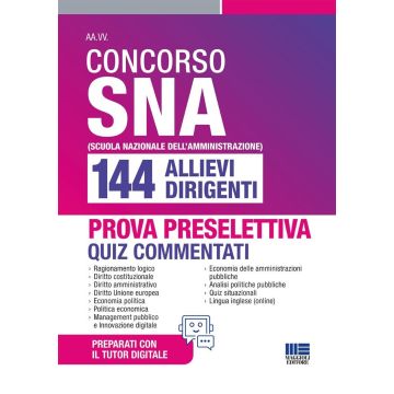 Concorso SNA 144 allievi dirigenti. Quiz commentati per la prova preselettiva - (Scuola Nazionale dell'Amministrazione) Maggioli 2025