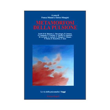 Metamorfosi Della Pulsione - Munari F. ; Mangini E.  - Franco Angeli - 9788891705556