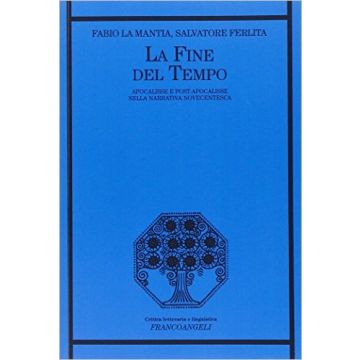 La Fine Del Tempo. Narrazioni Apocalittiche E Post-apocalittiche Nel Novecento 