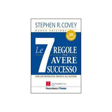 Le Sette Regole Per Avere Successo. Con Un'intervista Inedita All'autore  - Covey Stephen R. - Franco Angeli - 9788891706669