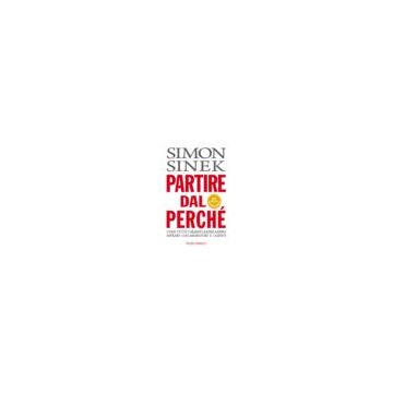 Partire Dai Perche'. Come Tutti I Grandi Leader Sanno Ispirare Collaboratori E C - Sinek Simon - Franco Angeli - 9788891706911