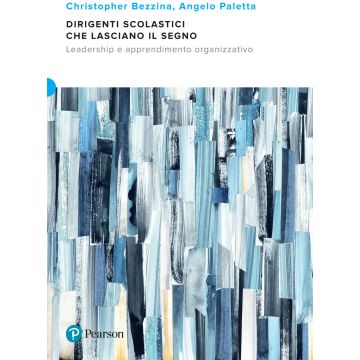 Dirigenti scolastici che lasciano il segno. Leadership e apprendimento organizzativo