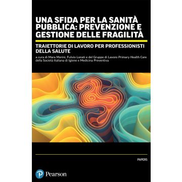 Una sfida per la sanità pubblica: prevenzione e gestione delle fragilità. Traiettorie di lavoro per professionisti della salute