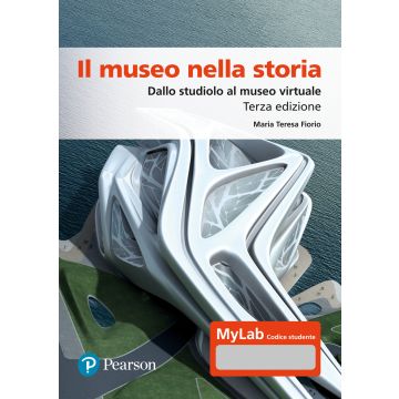 Il museo nella storia. Dallo studiolo al museo virtuale 3/ed. Ediz. Mylab. Con espansione online