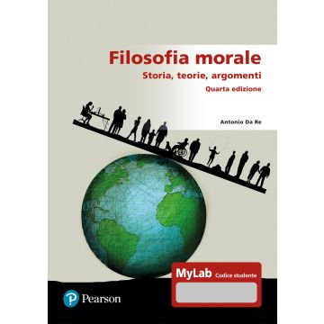 Filosofia morale. Storia, teorie, argomenti. Ediz. Mylab 4/ed.