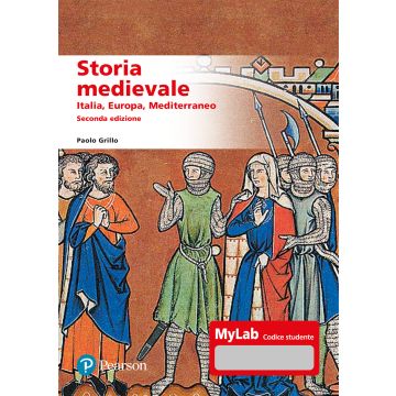 Storia medievale. Italia, Europa, Mediterraneo 2/Ediz. MyLab. Con aggiornmento online (Grillo Paolo - Pearson)
