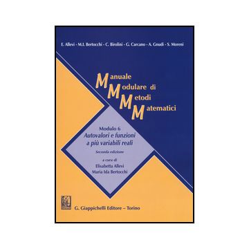 Manuale Modulare Di Metodi Matematici. Modulo 6: Autovalori E Funzioni A Piu'  Variabili Reali - Allevi E. ; Bertocchi M. I.  - Giappichelli - 9788892100381