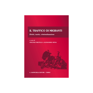 Il traffico di migranti. Diritti, tutele, criminalizzazione  [Militello; Spena - Giappichelli]