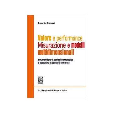 Valore e performance. Misurazione e modelli multidimensionali - Strumenti per il controllo strategico e operativo in constesti complessi   [Comuzzi - Giappichelli]