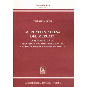 Mercati in attesa del mercato. La trasferibilità del provvedimento amministrativo tra ragioni pubbliche e dinamiche private