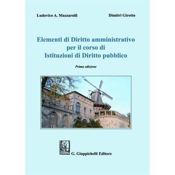 Elementi di diritto amministrativo. Per il corso di istituzioni di diritto pubblico