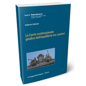 La Corte costituzionale giudice dell'equilibrio tra i poteri