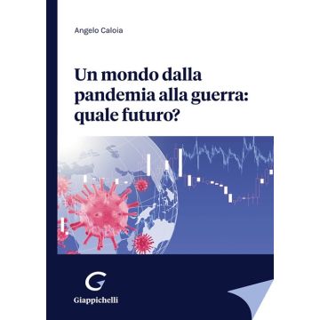 Un mondo dalla pandemia alla guerra: quale futuro?