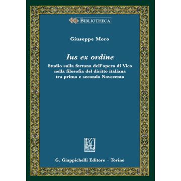 Ius ex ordine. Studio sulla fortuna dell'opera di Vico nella filosofia del diritto italiana tra primo e secondo Novecento