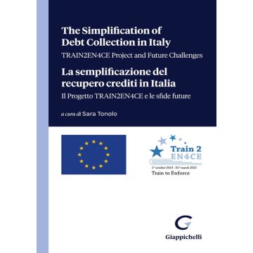 The simplification of debt collection in Italy. TRAIN2EN4CE project and future challenges-La semplificazione del recupero crediti in Italia. Il progetto TRAIN2EN4CE e le sfide future. Ediz. bilingue