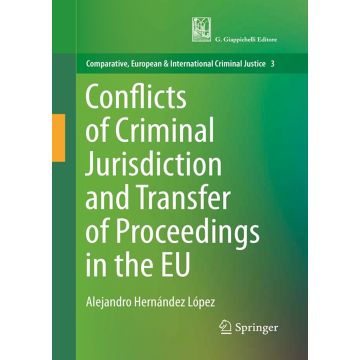 Conflicts of criminal jurisdiction and transfer of proceedings within the European Union. From lege lata to lege ferenda