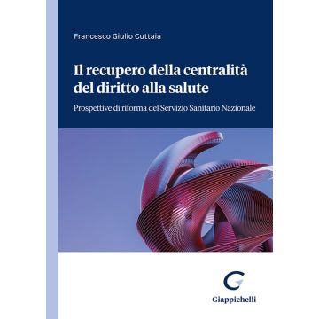Il recupero della centralità del diritto alla salute. Prospettive di riforma del servizio sanitario nazionale