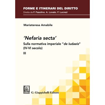 «Nefaria secta». Sulla normativa imperiale «de Iudaeis» (IV-VI secolo). Vol. 3