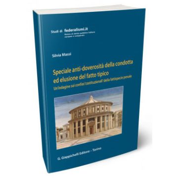 Speciale anti-doverosità della condotta ed elusione del fatto tipico. Un'indagine sui confini «costituzionali» della fattispecie penale