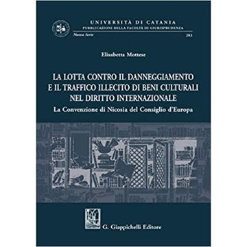 La lotta contro il danneggiamento e il traffico illecito di beni culturali nel diritto internazionale. La Convenzione di Nicosia del Consiglio d'Europa