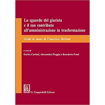 Lo sguardo del giurista e il suo contributo all'amministrazione in trasformazione. Scritti in onore di Francesco Merloni