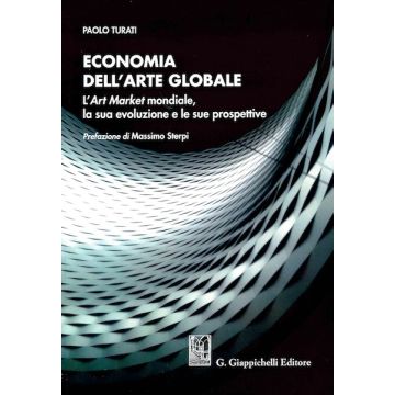 Economia dell'arte globale. L'art market mondiale, la sua evoluzione e le sue prospettive