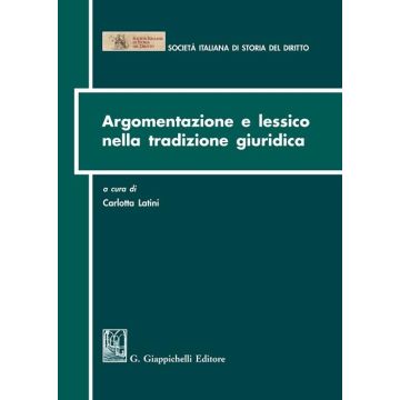  Argomentazion e lessico nella tradizione giuridica Atti del convegno della Società Italiana di Storia del diritto. Camerino, 27-29 settembre 2018