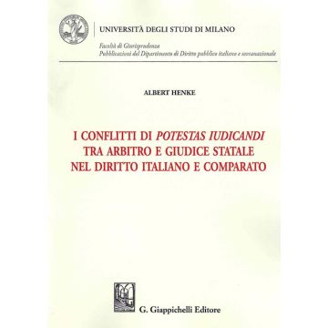I conflitti di potestas iudicandi tra arbitro e giudice statale nel diritto italiano e comparato