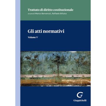 Gli atti normativi. Vol. 5 - Trattato di diritto costituzionale