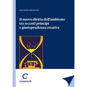 Il nuovo diritto dell'ambiente tra recenti principi e giurisprudenza creativa