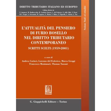 L'attualità del pensiero di Furio Bosello nel diritto tributario contemporaneo. Scritti scelti (1959-2001)
