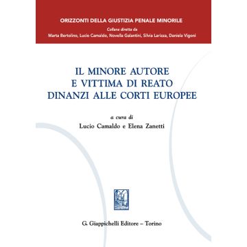 Il minore autore e vittima di reato dinanzi alle Corti europee [Camaldo, Zanetti E. - Giappichelli]