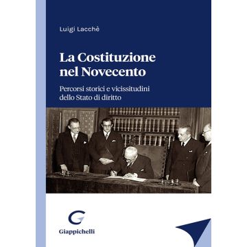 La Costituzione nel Novecento. Percorsi storici e vicissitudini dello Stato di diritto