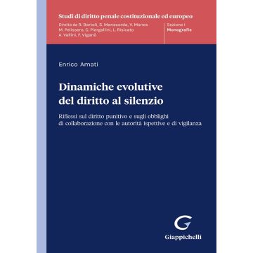 Dinamiche evolutive del diritto al silenzio. Riflessi sul diritto punitivo e sugli obblighi di collaborazione con le autorità ispettive e di vigilanza