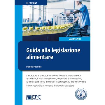 Guida alla legislazione alimentare. L'applicazione pratica, il controllo ufficiale, la responsabilità, le sanzioni, il crisis management, la fornitura di informazioni. Con contenuti online 3/ed.