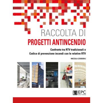 Raccolta di progetti antincendio. Confronto tra RTV tradizionali e Codice di prevenzione incendi con le relative RTV