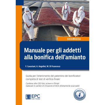 Manuale per gli addetti alla bonifica dell'amianto. Guida per l'ottenimento del patentino dei bonificatori completa di test di verifica finale. Con 250 foto, schemi e filmati scaricabili