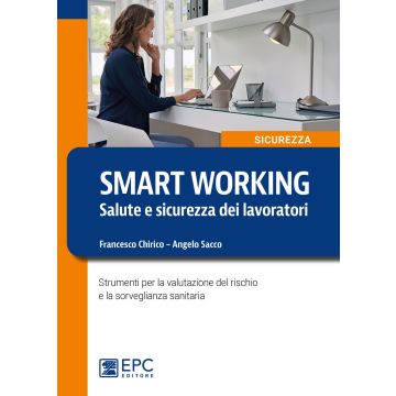 Smart working. Salute e sicurezza dei lavoratori. Strumenti per la valutazione del rischio e la sorveglianza sanitaria