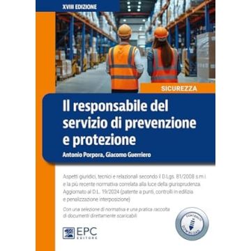 Il responsabile del servizio di prevenzione e protezione. Aspetti giuridici, tecnici e relazionali secondo il D.Lgs. 81/2008 s.m.i. e la più recente normativa correlata alla luce della giurisprudenza (Guerriero Giacomo; Porpora Antonio - EPC)