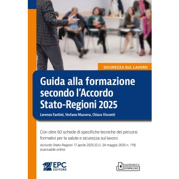 Guida alla formazione secondo l'Accordo Stato-Regioni 2025. Con oltre 60 schede di specifiche tecniche dei percorsi formativi per la salute e sicurezza sul lavoro. Accordo Stato-Regioni 17 aprile 2025 (G.U. 24 maggio 2025 n. 119) scaricabile online - EPC