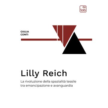 Lilly Reich. La rivoluzione della spazialità tessile tra emancipazione e avanguardia. Ediz. integrale