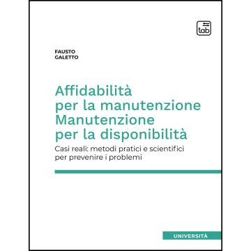 Affidabilità per la manutenzione. Manutenzione per la disponibilità. Casi reali: metodi pratici e scientifici per prevenire i problemi
