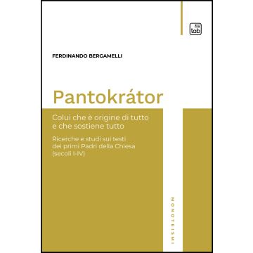 Pantokrátor. Colui che è origine di tutto e che sostiene tutto. Ricerche e studi sui testi dei primi Padri della Chiesa (secoli I-IV)