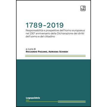 1789-2019. Responsabilità e prospettive dell'homo europaeus nel 230° anniversario della Dichiarazione dei diritti dell'uomo e del cittadino
