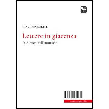Lettere in giacenza. Due lezioni sull'umanismo