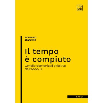 Il tempo è compiuto. Omelie domenicali e festive dell'Anno B