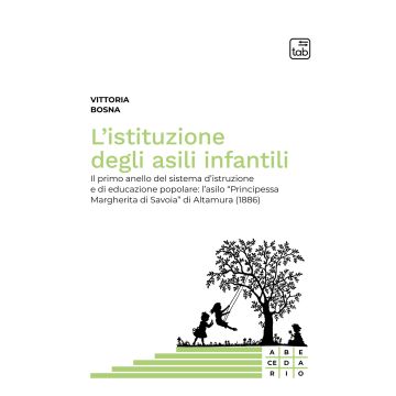 L'istituzione degli asili infantili. Il primo anello del sistema d'istruzione e di educazione popolare: l'asilo «Principessa Margherita di Savoia» di Altamura (1886)