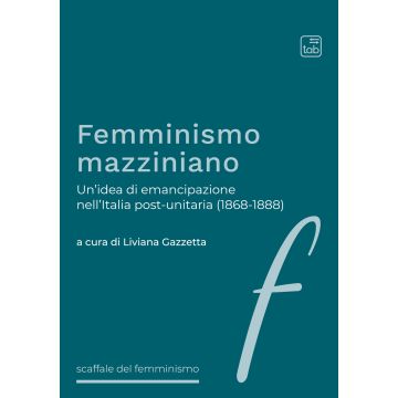 Femminismo mazziniano. Un'idea di emancipazione nell'Italia post-unitaria (1868-1888)