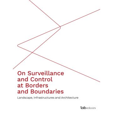 On surveillance and control at borders and boundaries. Landscape, infrastructures and architecture. Ediz. integrale